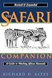 The Safari Companion: A Guide to Watching African Mammals Including Hoofed Mammals, Carnivores, and Primates