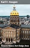 Historic Homes, Fort Dodge, Iowa: Unveiling the Architectural Gems of Fort Dodge Iowa