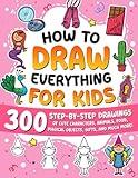 How to Draw Everything for Kids: 300 Step-by-Step Drawings of Cute Characters, Animals, Food, Magical Objects, Gifts, and Much More!