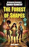 An Interactive Adventure in Sacred Geometry - The Forest of Shapes (British English Edition): A Fun, Educational and Interactive Story for Kids Ages 9-12