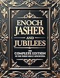 Enoch Jasher and Jubilees (Annotated): The Complete Edition of the Three Great Apocrypha. with Commentary, Diagrams and Theological Insights