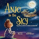 Anjo in the Sky: Dog & Pet Loss Book for Toddlers and Little Kids: A Gentle Grief Keepsake to Help Children Understand Pet Loss