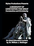 A Biography of Constantine I the Great: Constantine and Christianity