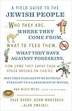 A Field Guide to the Jewish People: Who They Are, Where They Come From, What to Feed Them…and Much More. Maybe Too Much More
