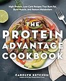 The Protein Advantage Cookbook: High-Protein, Low-Carb Recipes That Burn Fat, Build Muscle, and Restore Metabolism
