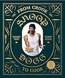 From Crook to Cook: Platinum Recipes from Tha Boss Dogg's Kitchen (Snoop Dogg Cookbook, Celebrity Cookbook with Soul Food Recipes) (Snoop Dog x Chronicle Books)