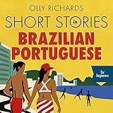 Short Stories in Brazilian Portuguese for Beginners: Read for Pleasure at Your Level, Expand Your Vocabulary and Learn Brazilian Portuguese the Fun Way!