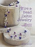 Wire and Bead Celtic Jewelry: 35 quick & stylish projects