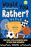 Would You Rather? Sports Edition: Play Ball with a Hilarious Game of Slam Dunk Scenarios