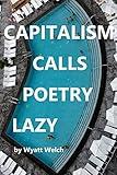 Capitalism Calls Poetry Lazy
