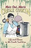 Mais Oui, Marie Creole Cookin: Life and Flavor in the Creole Tradition