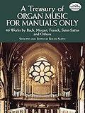 A Treasury of Organ Music for Manuals Only: 46 Works by Bach, Mozart, Franck, Saint-Saëns and Others (Dover Music for Organ)
