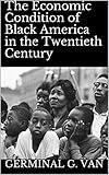 The Economic Condition of Black America in the Twentieth Century: A Historical and Empirical Analysis