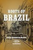 Roots of Brazil (ND Kellogg Inst Int'l Studies) (Kellogg Institute Series on Democracy and Development)
