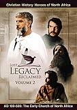 Lost Legacy Reclaimed: Volume 2 Christian History Heroes Of North Africa