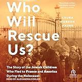 Who Will Rescue Us?: The Story of the Jewish Children Who Fled to France and America During the Holocaust