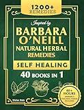 Self Healing and Natural Herbal Remedies Inspired by Barbara O'Neill: The Complete Collection of Dr. Barbara's Teachings and the Non-Toxic Lifestyle