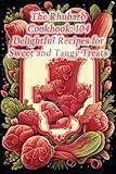 The Rhubarb Cookbook: 104 Delightful Recipes for Sweet and Tangy Treats