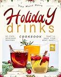 The Must Have Holiday Drinks Cookbook: No-Fail Beverage Recipes That'll Save Your Next Party