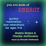 You Are Made of Energy (Guided Meditations and Relaxations for Children Ages 9-14)