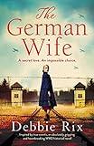 The German Wife: An absolutely gripping and heartbreaking WW2 historical novel, inspired by true events