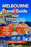 Melbourne Travel Guide 2025: 101 Amazing Must-do, Must-see, Must-have at Australia’s Most Livable City (Full Color Version) (Wanderlust Oceania)