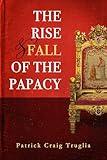 The Rise and Fall of the Papacy: An Orthodox Perspective