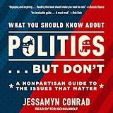 What You Should Know About Politics...But Don't: A Nonpartisan Guide to the Issues That Matter