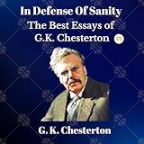 In Defense Of Sanity: The Best Essays of G.K. Chesterton