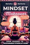 Mindset Makeover: Your Journey to Sustainable Fitness at Home