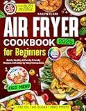 Air Fryer Cookbook for Beginners: Quick, Healthy & Family-Friendly Recipes with Less Oil, No Sugar, and Zero Stress — Ready in 30 Minutes with Step-by-Step Instructions and Kid-Friendly Options