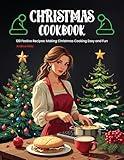 Christmas Cookbook: 120 Festive Recipes: Making Christmas Cooking Easy and Fun