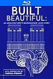 Built Beautiful: An Architecture and Neuroscience Love Story with Narration by Martha Stewart [Blu-ray]