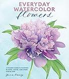 Everyday Watercolor Flowers: A Modern Guide to Painting Blooms, Leaves, and Stems Step by Step