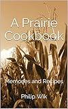 A Prairie Cookbook: Memories and Recipes