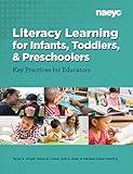 Literacy Learning for Infants, Toddlers, and Preschoolers: Key Practices for Educators