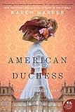 American Duchess: A Gilded Age Historical Romance of a Duke and an American Heiress