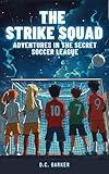 The Strike Squad: Adventures in the Secret Soccer League | Soccer Books for Kids 8-12