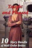Taught and Pleased (10 Story Bundle of Mail Order Brides…)