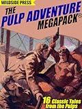 The Pulp Adventure MEGAPACK®: 16 Classic Tales from the Pulps