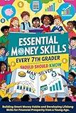 Essential Money Skills Every 7th Grader Should Know (7th Grade Financial Freedom): Building Smart Money Habits and Developing Lifelong Skills for Financial Prosperity from a Young Age