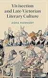 Vivisection and Late-Victorian Literary Culture (Cambridge Studies in Nineteenth-Century Literature and Culture, Series Number 152)