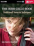 The Irish Cello Book Traditional Tunes and Techniques | Play Over 100 Irish Melodies | Berklee Guide with Online Audio | Learn Authentic Articulations and Performance Nuances