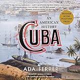 Cuba (Winner of the Pulitzer Prize): An American History