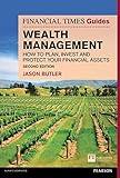 Financial Times Guide to Wealth Management, The: How To Plan, Invest And Protect Your Financial Assets (Financial Times Guides)