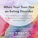 When Your Teen Has an Eating Disorder: Practical Strategies to Help Your Teen Recover from Anorexia, Bulimia, and Binge Eating