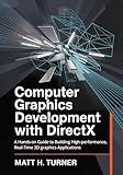 COMPUTER GRAPHICS DEVELOPMENT WITH DIRECTX : A Hands-on Guide to Building High-performance, Real-Time 3D graphics Applications (TechMastery Collection)