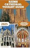 Reims Cathedral Tourist Guide: From Kings to Cathedrals: Discover the Soul of Reims Through Its Iconic Landmark (Global Adventure Book 92)