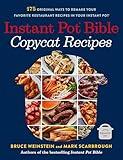 Instant Pot Bible: Copycat Recipes: 175 Original Ways to Remake Your Favorite Restaurant Recipes in Your Instant Pot