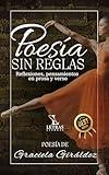 Poesía sin reglas: Reflexiones, pensamientos en prosa y verso (Spanish Edition)
